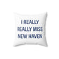 I Really Really Miss New Haven  Polyester Square Pillow