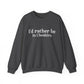 I'd rather be in Cheshire. Unisex Heavy Blend™ Crewneck Sweatshirt