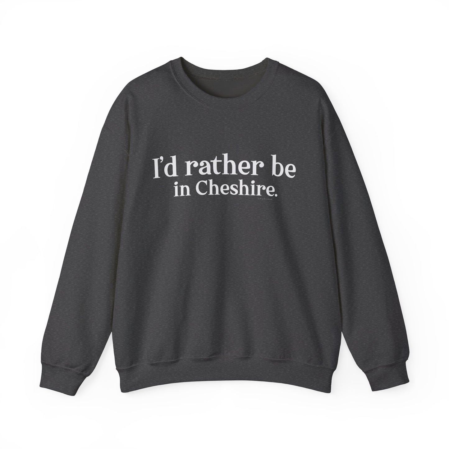 I'd rather be in Cheshire. Unisex Heavy Blend™ Crewneck Sweatshirt