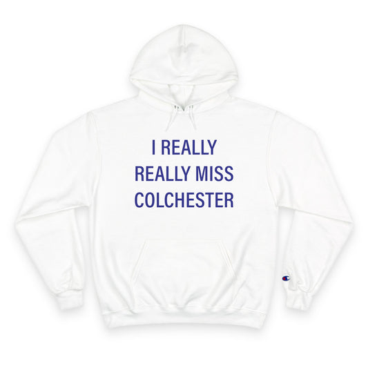 I Really Really Miss Colchester Champion Hoodie