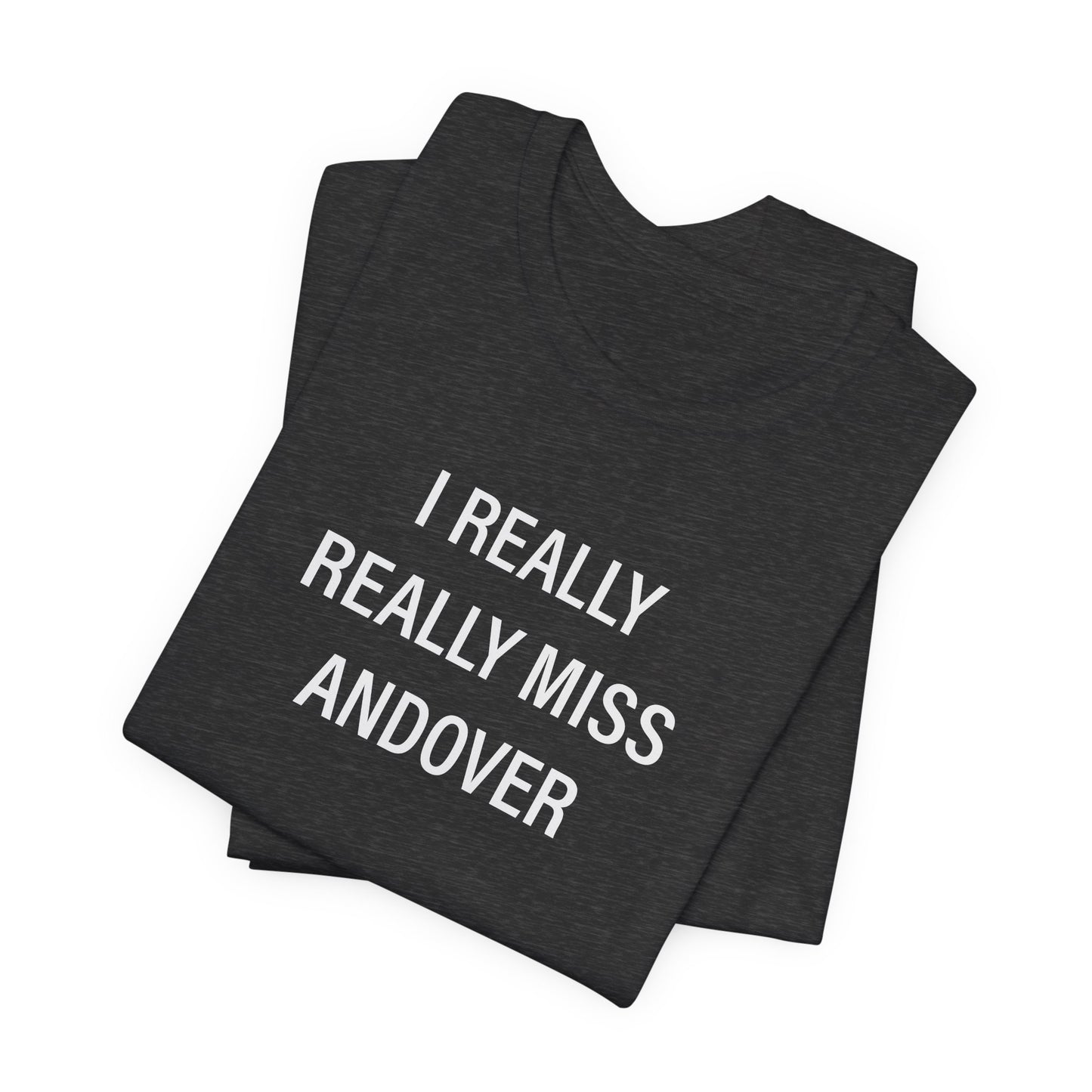 I Really Really Miss Andover Unisex Jersey Short Sleeve T-Shirt