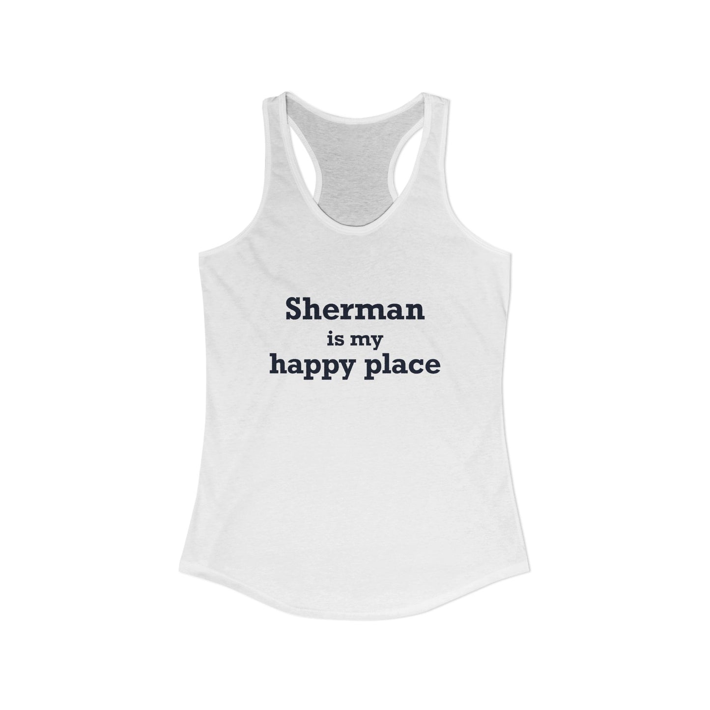 Sherman Is My Happy Place Women's Ideal Racerback Tank Top