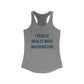 I Really Really Miss Washington  Women's Ideal Racerback Tank Top