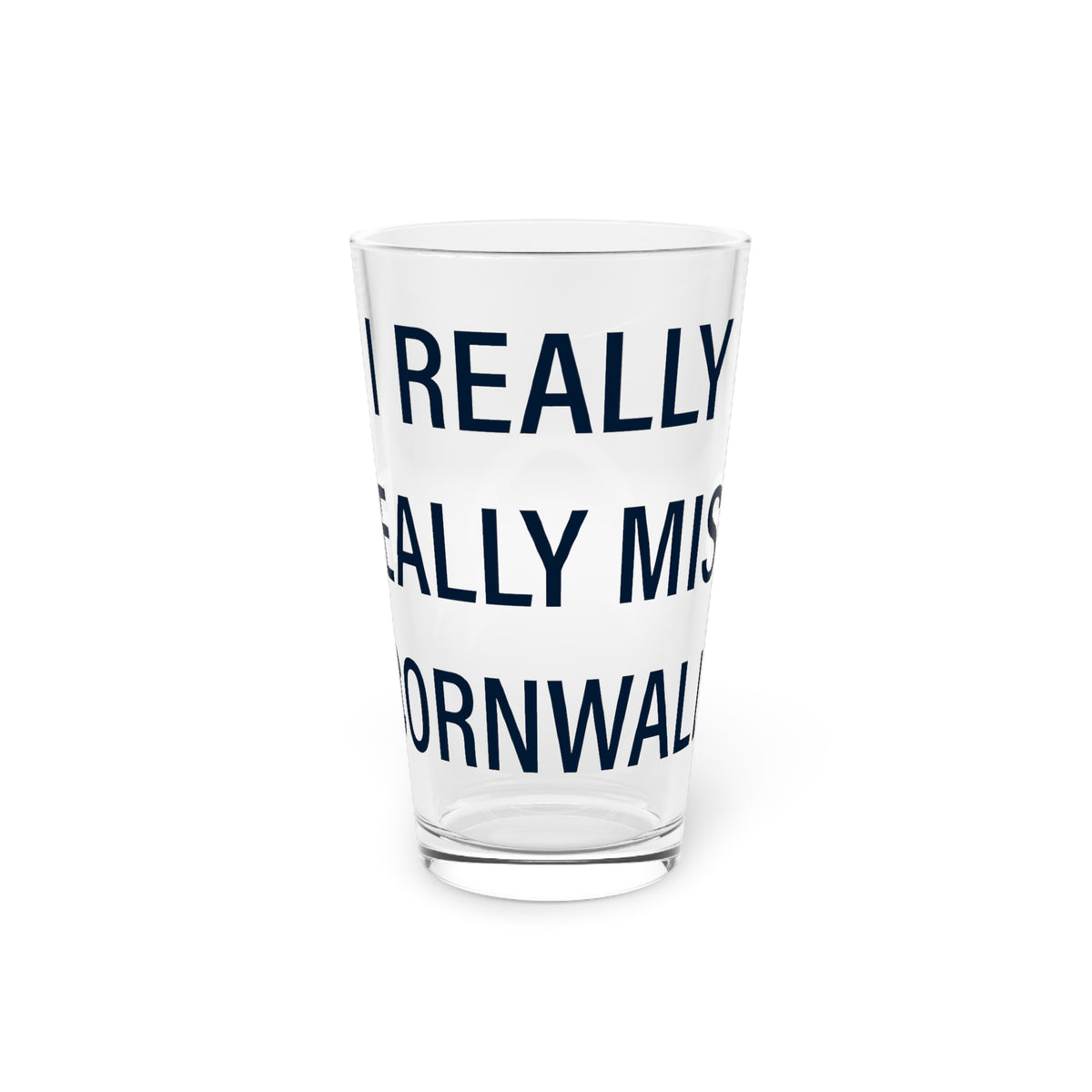 I Really Really Miss Cornwall Pint Glass, 16oz
