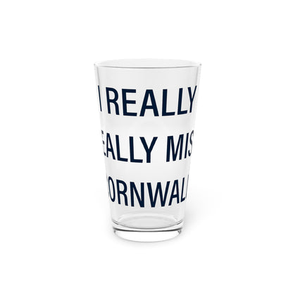 I Really Really Miss Cornwall Pint Glass, 16oz