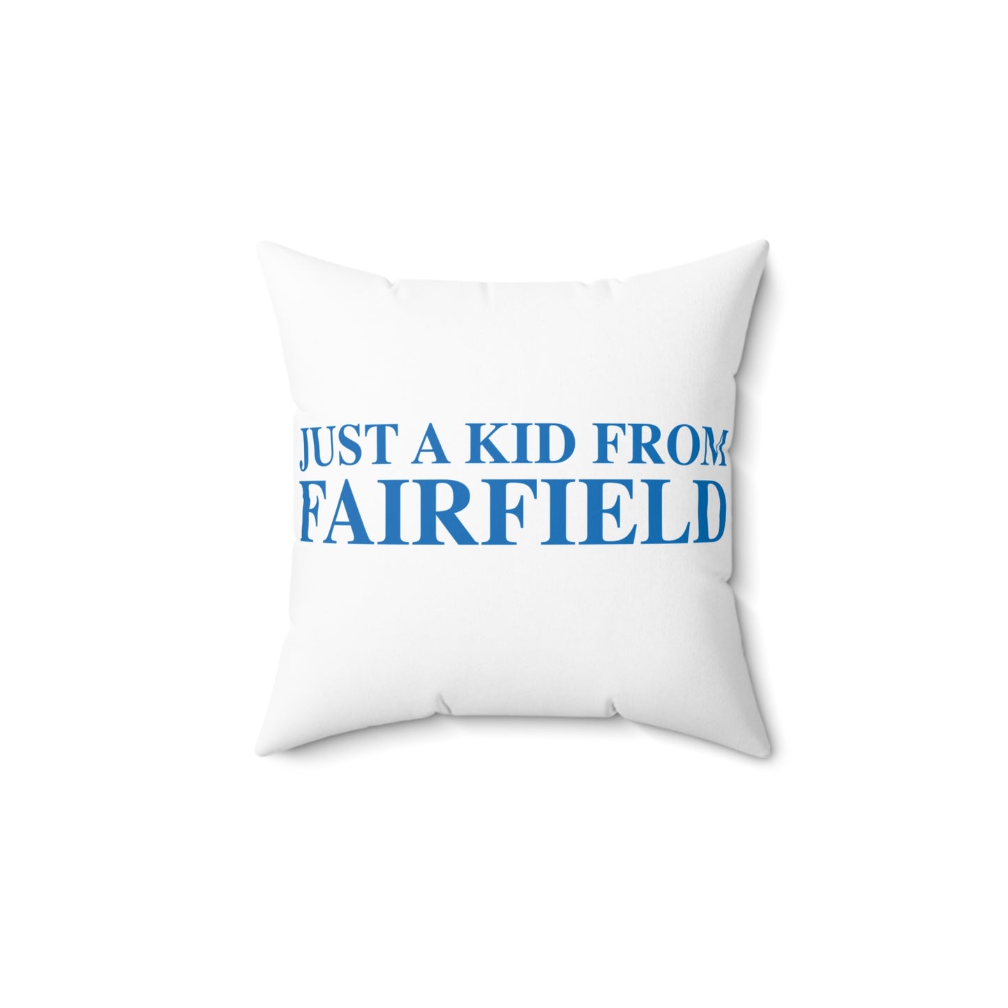 Just a kid from Fairfield Spun Polyester Square Pillow