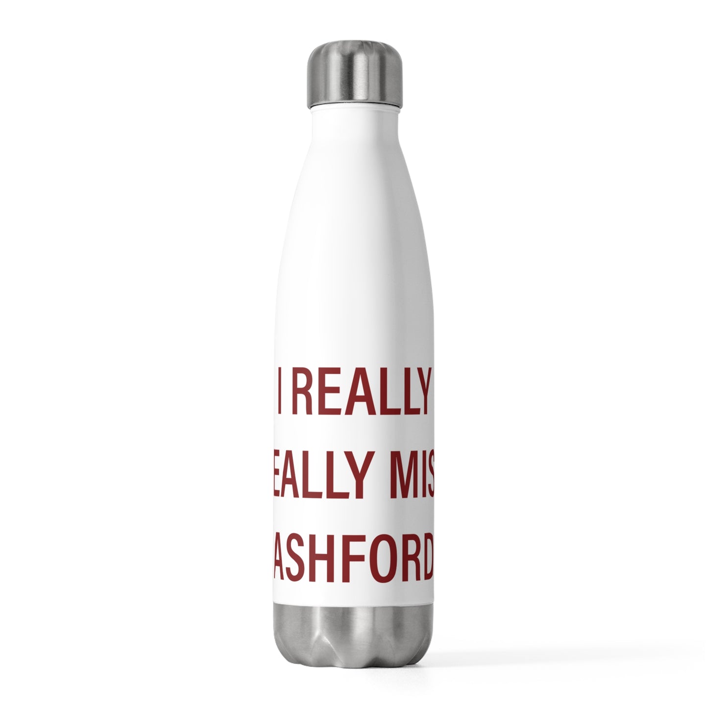 I Really Really Miss Ashford 20oz Insulated Bottle