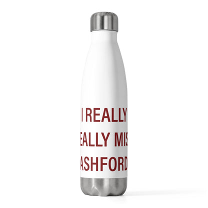 I Really Really Miss Ashford 20oz Insulated Bottle