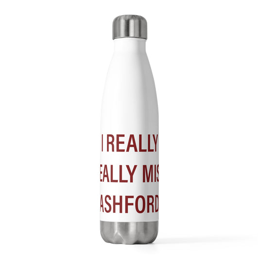 I Really Really Miss Ashford 20oz Insulated Bottle