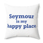 Seymour is My Happy Place Polyester Square Pillow