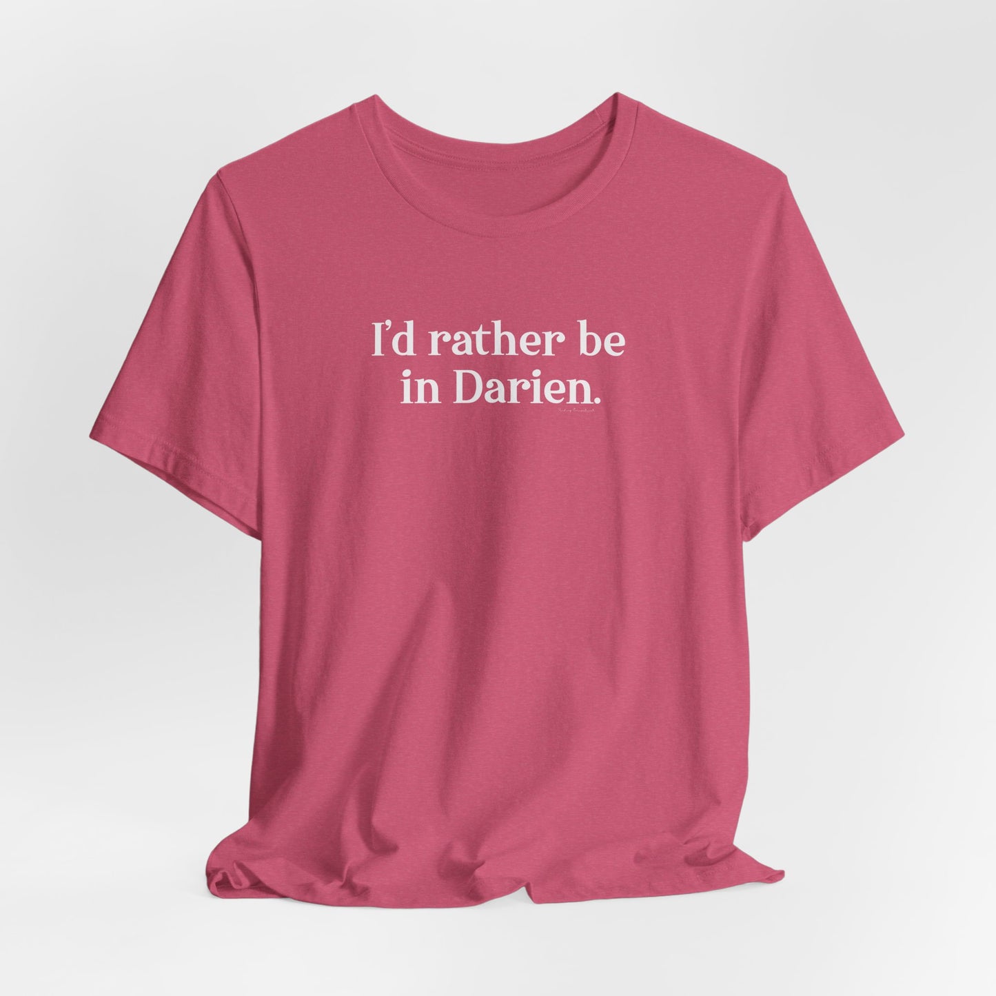 I'd rather be in Darien. Unisex Jersey Short Sleeve T-Shirt