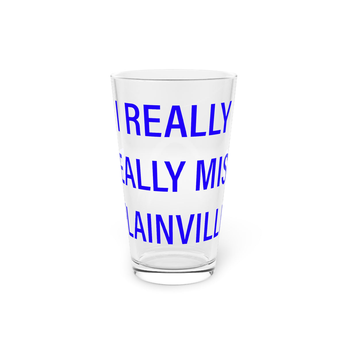 I Really Really Miss Plainville Pint Glass, 16oz