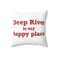 Deep River is My Happy Place Spun Polyester Square Pillow