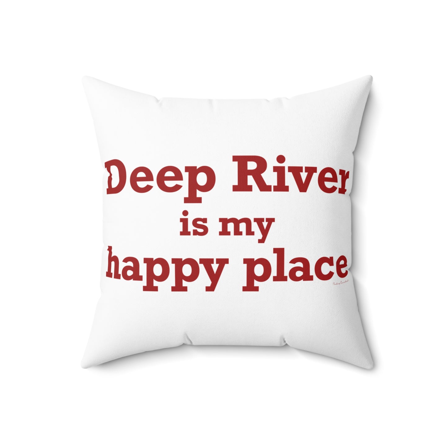 Deep River is My Happy Place Spun Polyester Square Pillow