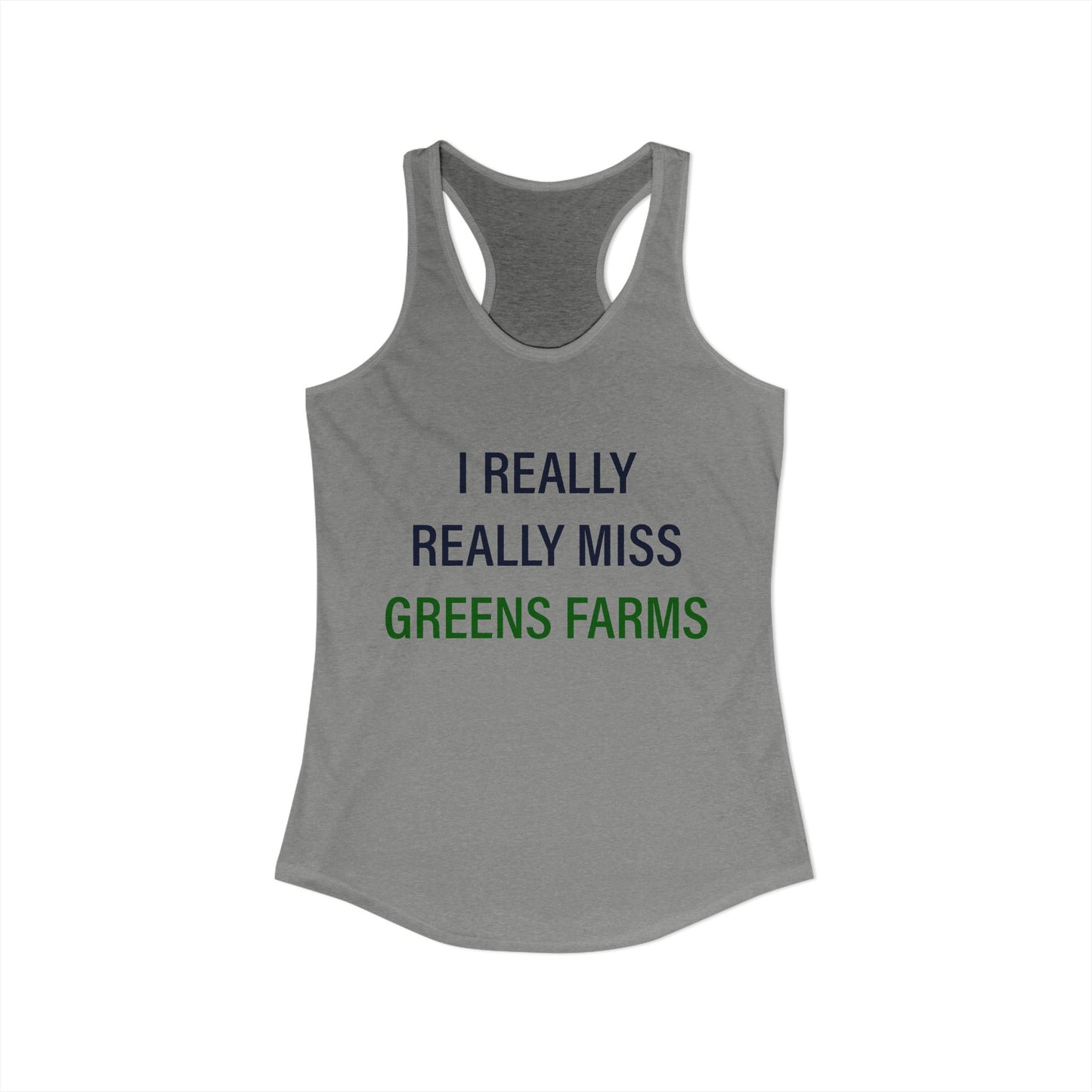 I Really Really Miss Greens Farms Women's Ideal Racerback Tank Top