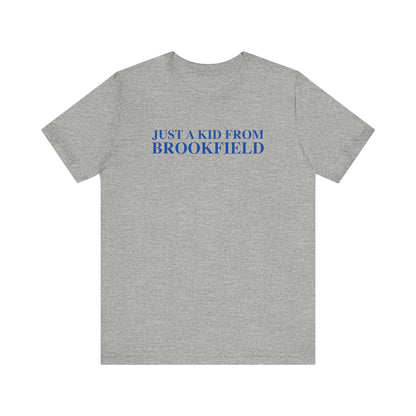 Just a kid from Brookfield Unisex Jersey Short Sleeve Tee