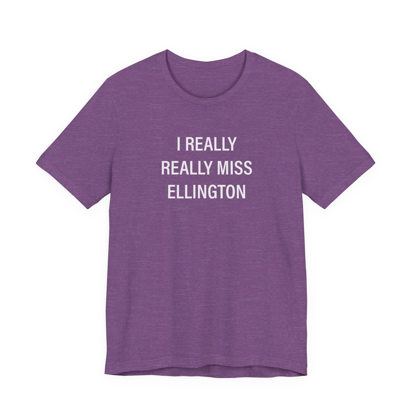 I Really Really Miss Ellington Unisex Jersey Short Sleeve T-Shirt