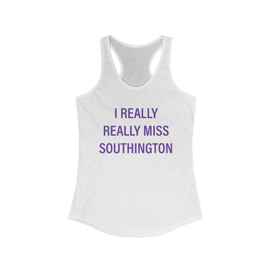 I Really Really Miss Southington  Women's Ideal Racerback Tank