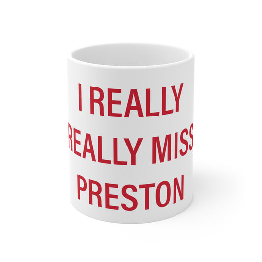 I Really Really Miss Preston Connecticut Mug 11oz