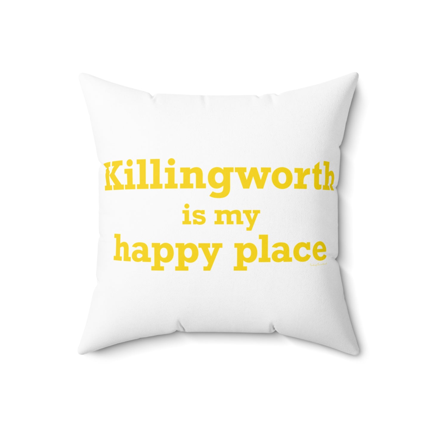 Killingworth is My Happy Place Spun Polyester Square Pillow