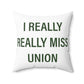 I Really Really Miss Union Spun Polyester Square Pillow