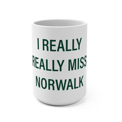 I Really Really Miss Norwalk  Mug 15oz