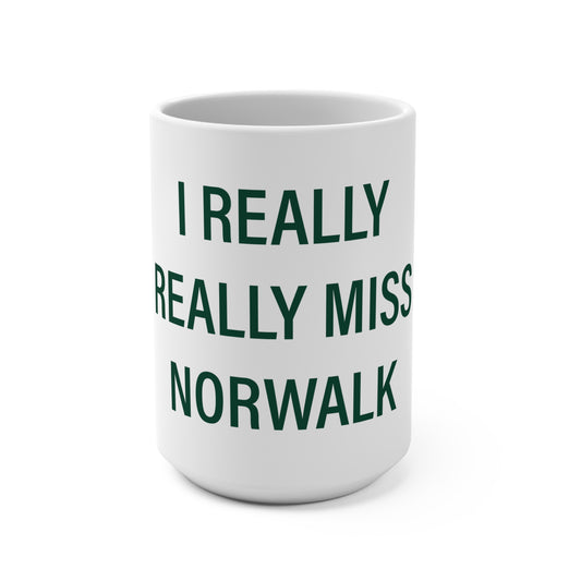 I Really Really Miss Norwalk  Mug 15oz