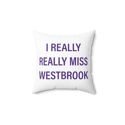 I Really Really Miss Westbrook Spun Polyester Square Pillow