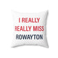 I Really Really Miss Rowayton Spun Polyester Square Pillow