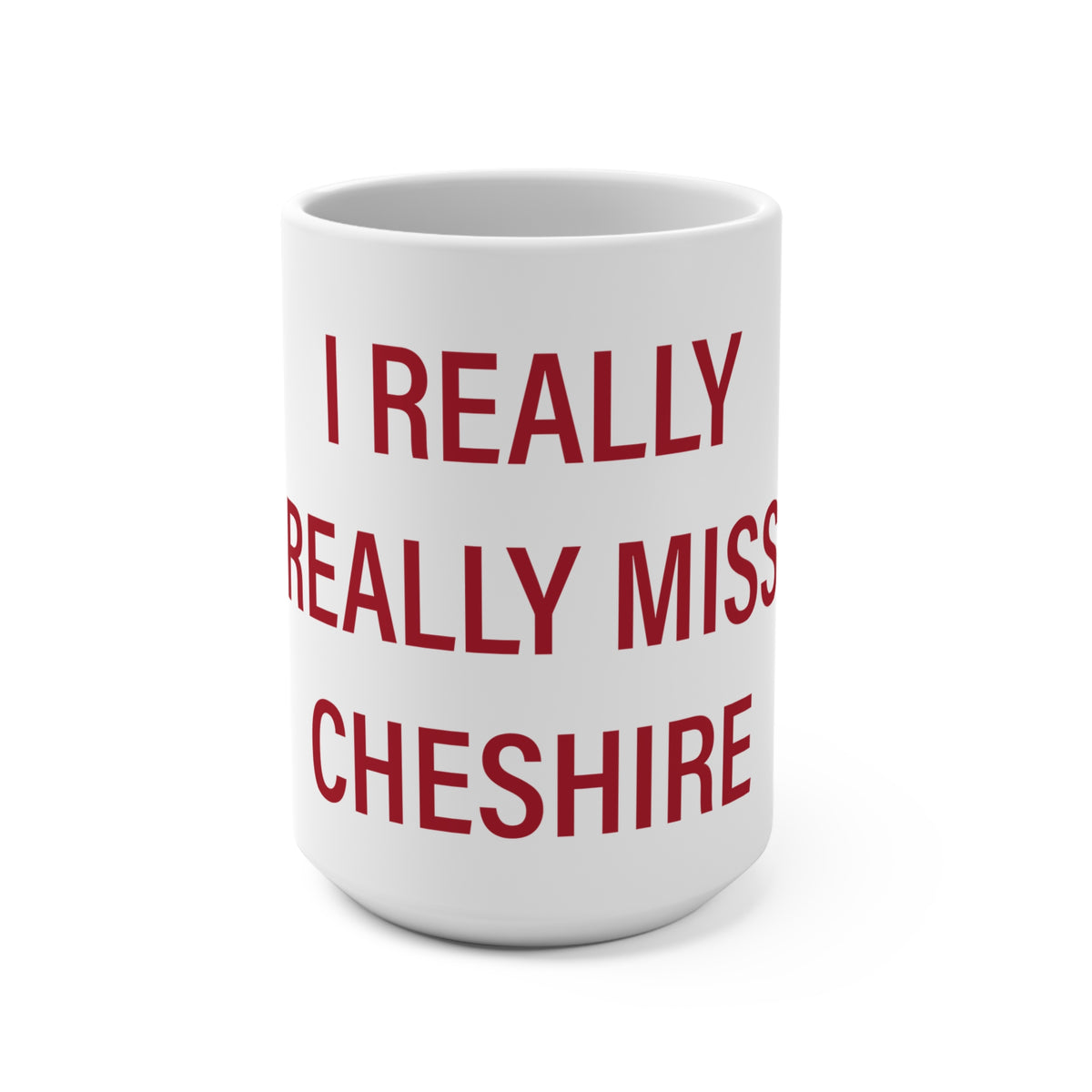I Really Really Miss Cheshire Mug 15oz