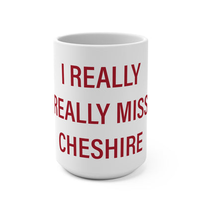 I Really Really Miss Cheshire Mug 15oz
