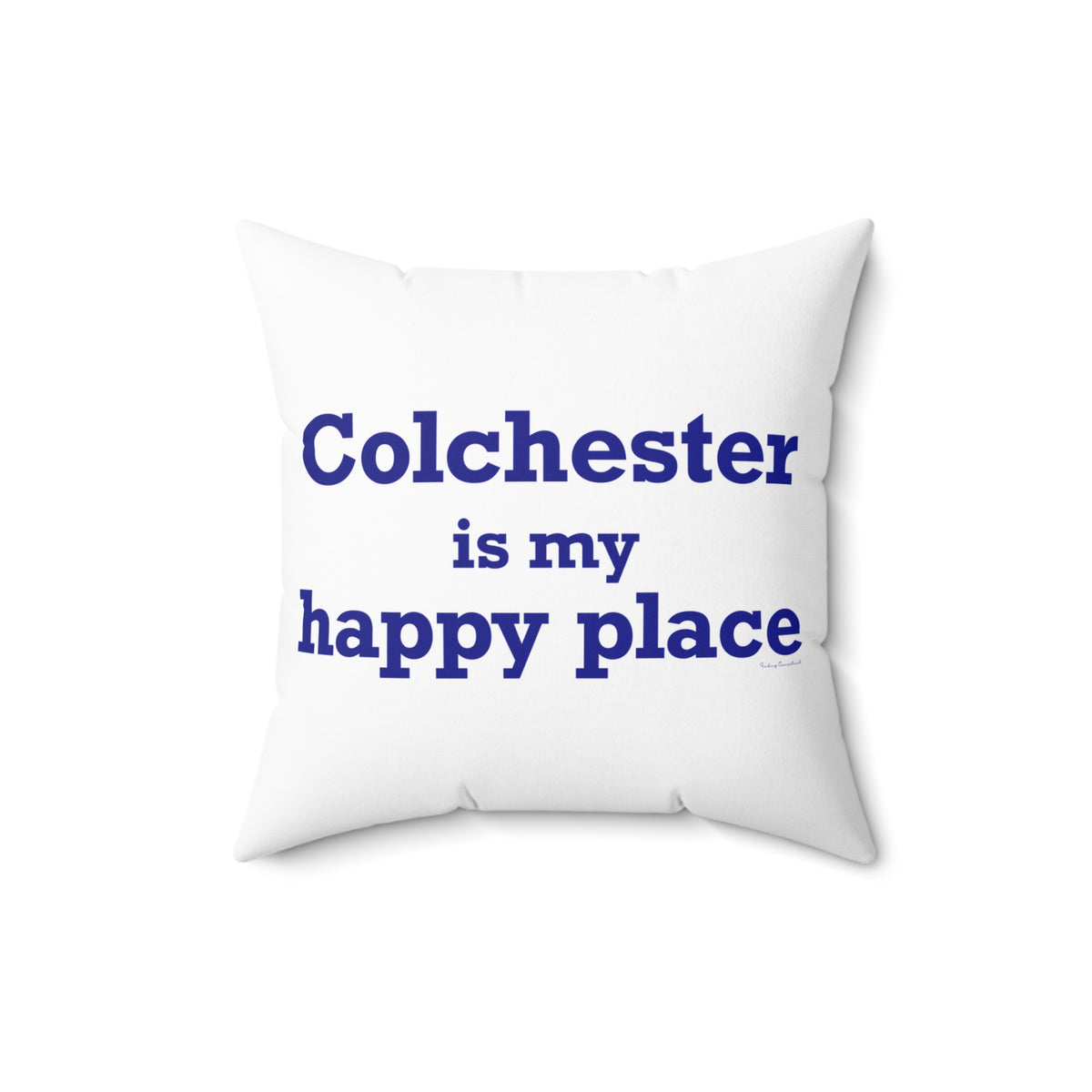 Colchester is My Happy Place Spun Polyester Square Pillow