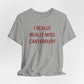 I Really Really Miss Canterbury Unisex Jersey Short Sleeve T-Shirt