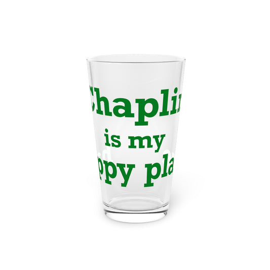 Chaplin is My Happy Place Pint Glass, 16oz