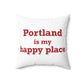 Portland is My Happy Place Spun Polyester Square Pillow