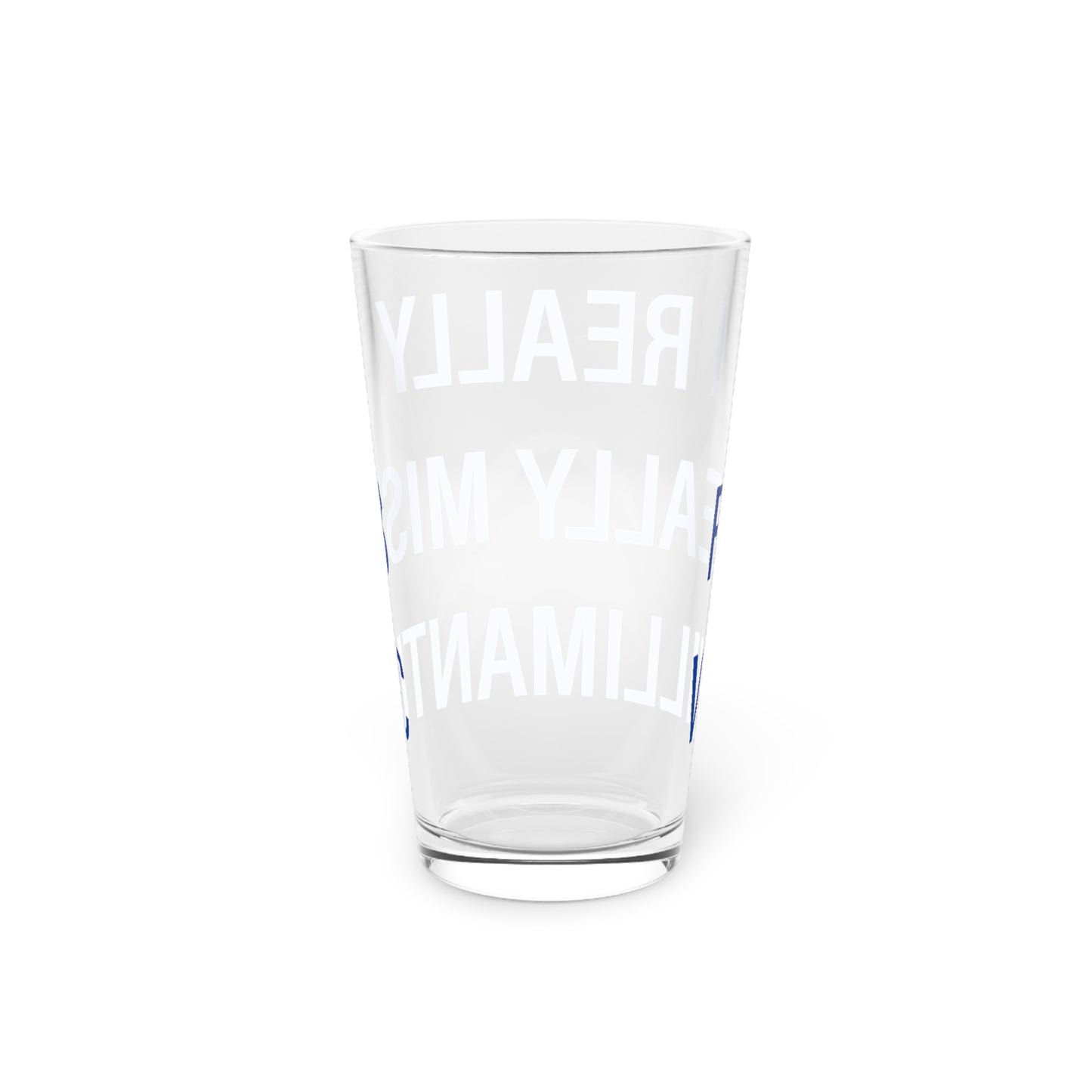 I Really Really Miss Willimantic Pint Glass, 16oz
