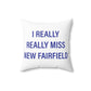 I Really Really Miss New Fairfield Spun Polyester Square Pillow