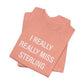 I Really Really Miss Sterling Unisex Jersey Short Sleeve T-Shirt