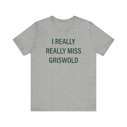 I Really Really Miss Griswold Unisex Jersey Short Sleeve T-Shirt