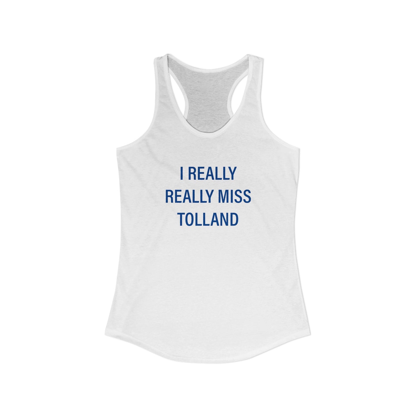 I Really Really Miss Tolland Women's Ideal Racerback Tank Top