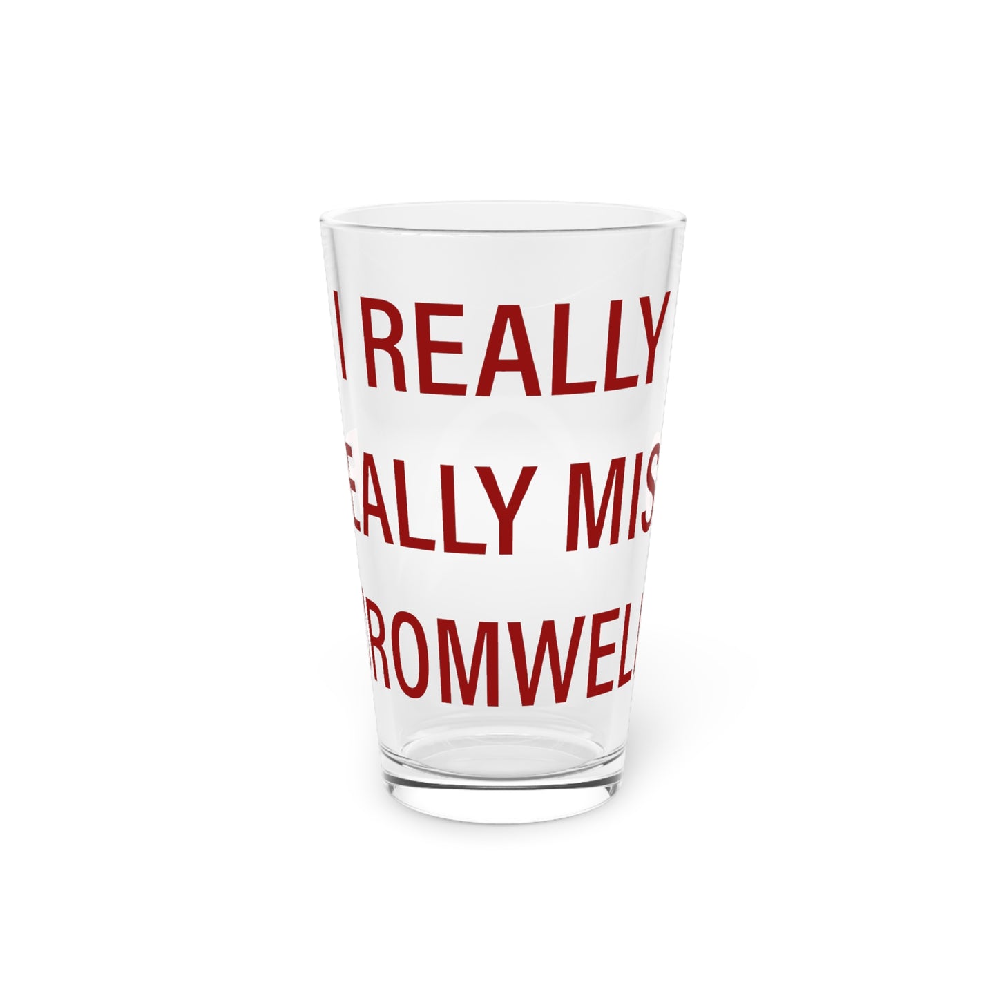 I Really Really Miss Cromwell Pint Glass, 16oz