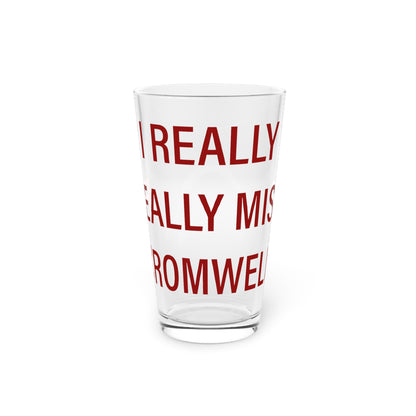 I Really Really Miss Cromwell Pint Glass, 16oz