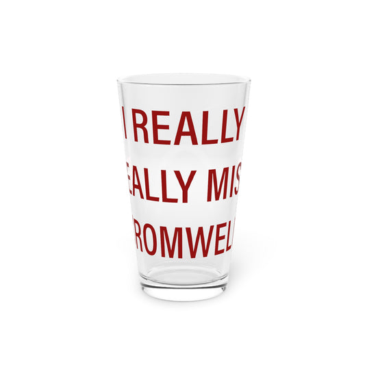 I Really Really Miss Cromwell Pint Glass, 16oz