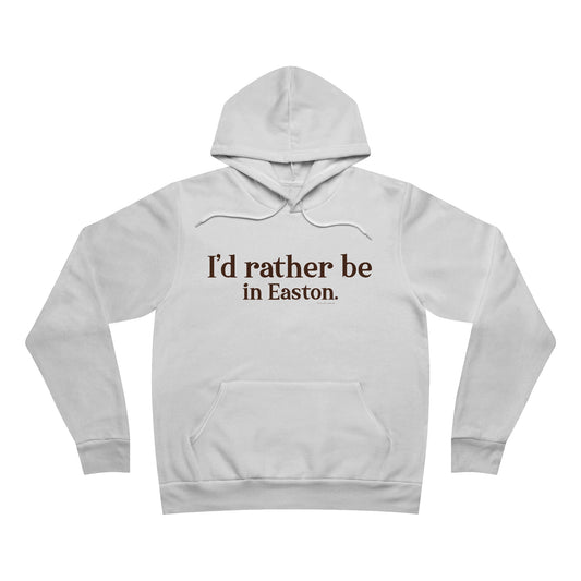 I'd rather be in Easton. Unisex Sponge Fleece Pullover Hoodie