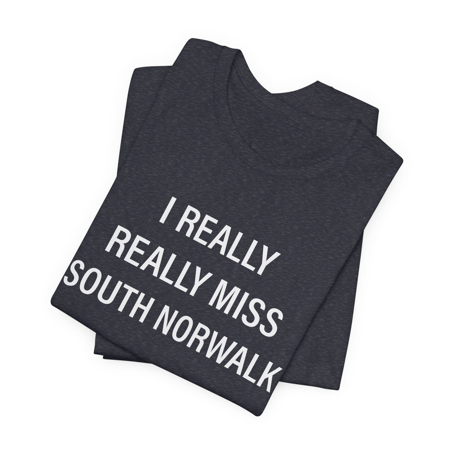 I Really Really Miss South Norwalk Unisex Jersey Short Sleeve T-Shirt