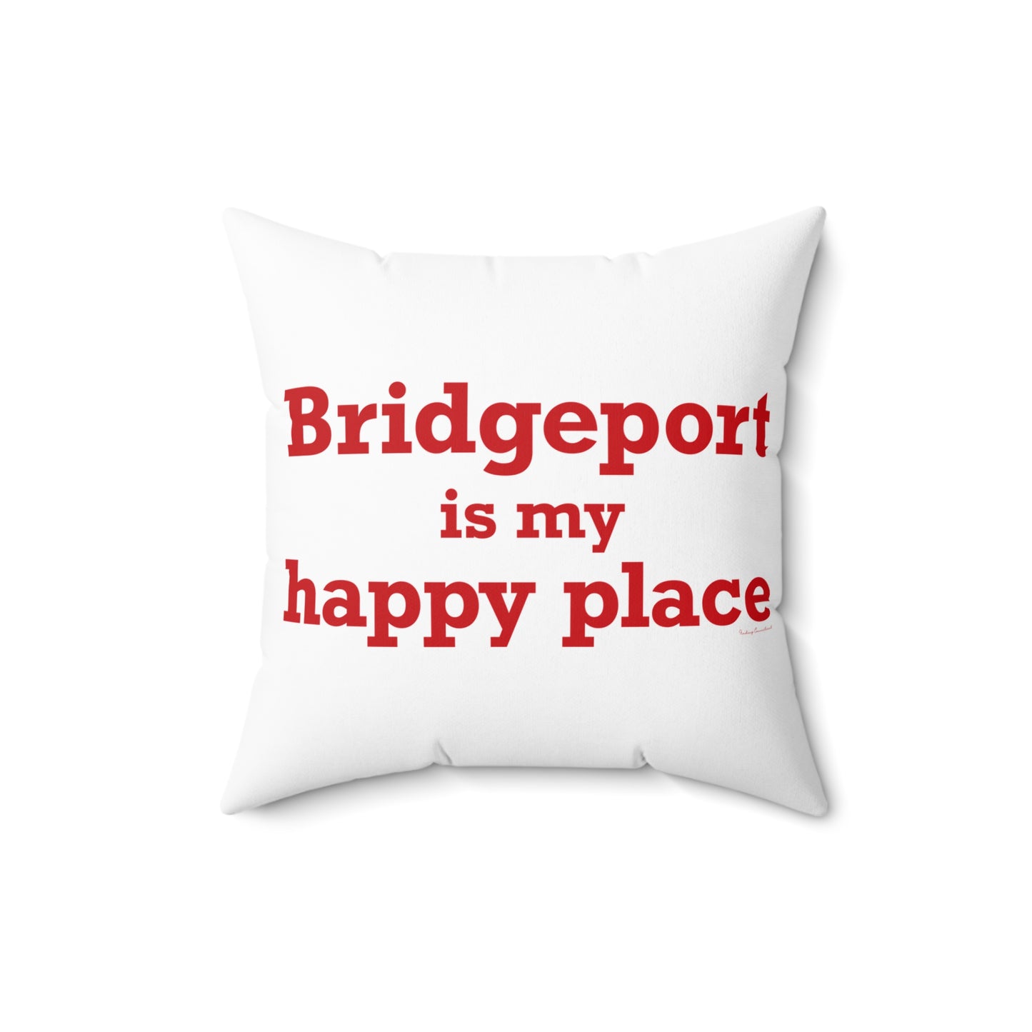 Bridgeport Is My Happy Place  Spun Polyester Square Pillow