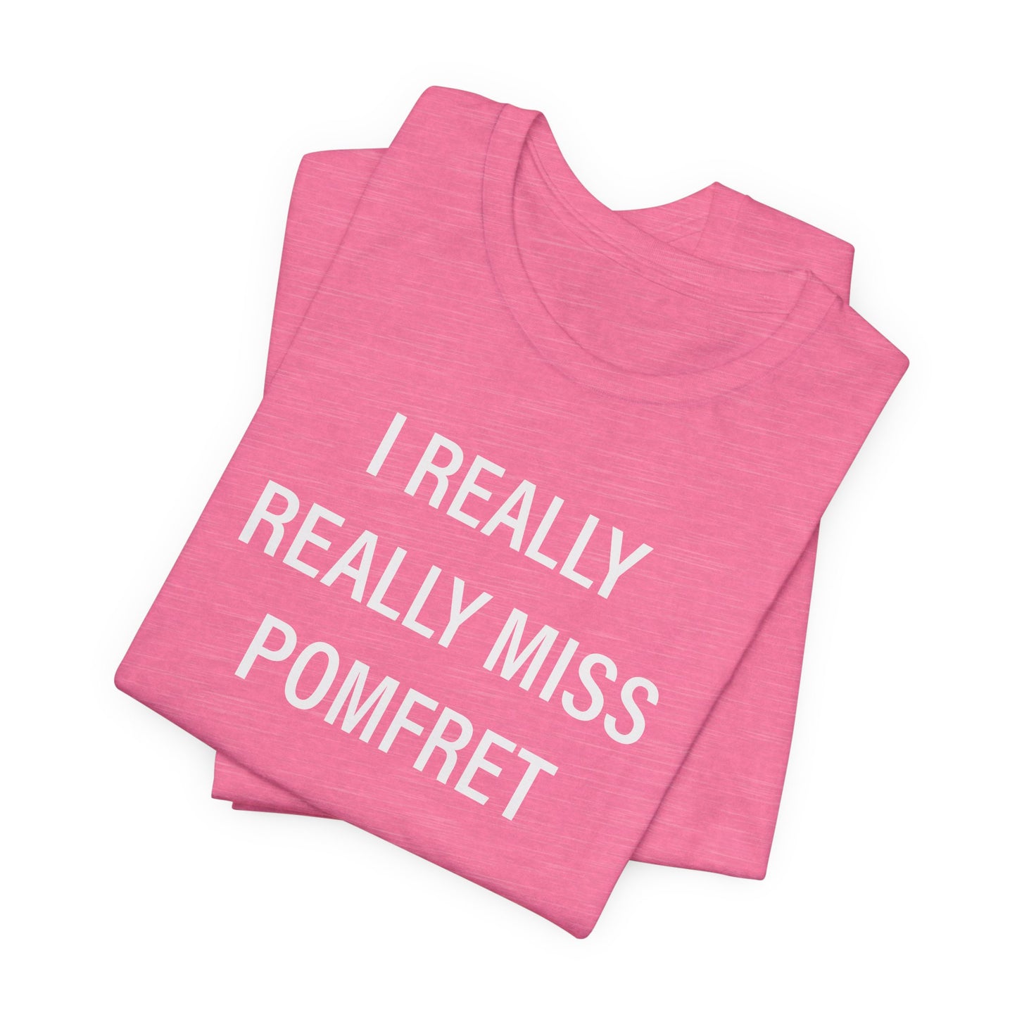 I Really Really Miss Pomfret Unisex Jersey Short Sleeve T-Shirt