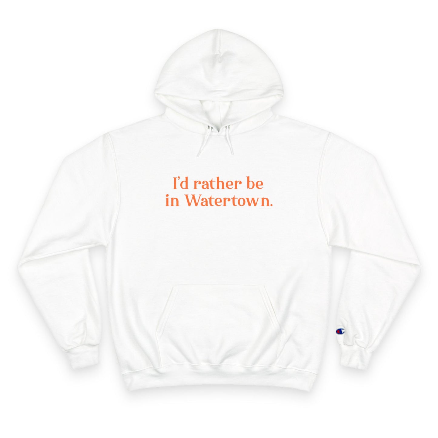 I'd rather be in Watertown. Champion Hoodie