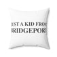 Just a kid from Bridgeport Spun Polyester Square Pillow