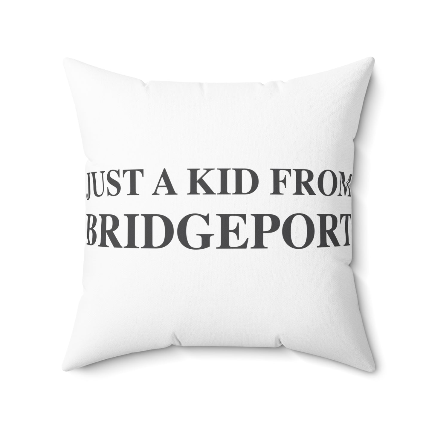 Just a kid from Bridgeport Spun Polyester Square Pillow